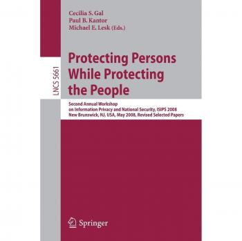 Protecting Persons While Protecting the People: Second Annual Workshop on Information Privacy and National Security, ISIPS 2008, New Brunswick, NJ, ... 5661