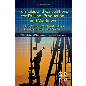 Formulas and Calculations for Drilling, Production, and Workover: All the Formulas You Need to Solve Drilling and Production Problems