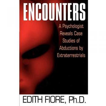 Encounters: A Psychologist's Insights on Alien Abductions - Case Studies by Edith Fiore