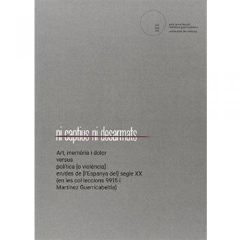 Ni captius ni desarmats: Art, memòria i dolor versus política [o violència] en/des de [l?Espanya del] segle XX