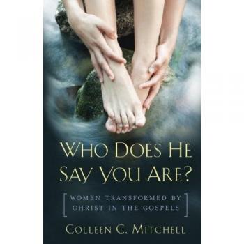 Who Does He Say You Are?: Women Transformed by Christ in the Gospels