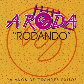 A Roda Rodando: 16 Anos De Grandes Éxitos - A Roda