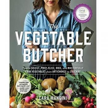 Vegetable Butcher, The: How to Select, Prep, Slice, Dice, and Masterfully Cook Vegetables from Artichokes to Zucchini