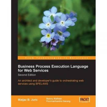 Business Process Execution Language (BPEL) for Web Services: 2nd Edition - An Architect's and Developer's Guide