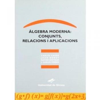 Ãlgebra moderna: conjunts, relacions i aplicacions: 1