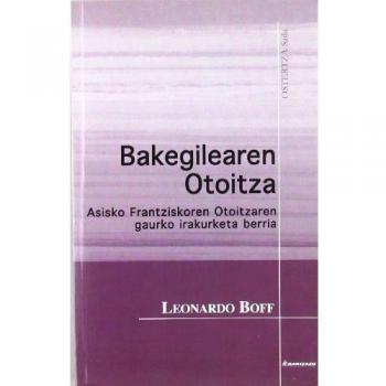 Bakegialearen Otoitza: Asisto Frantziskoren otoitzaren gaurko irakurketa berria
