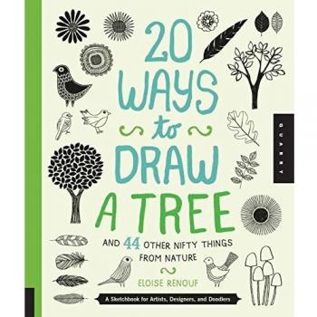 20 Ways to Draw a Tree and 44 Other Nifty Things from Nature: A Sketchbook for Artists, Designers, and Doodlers