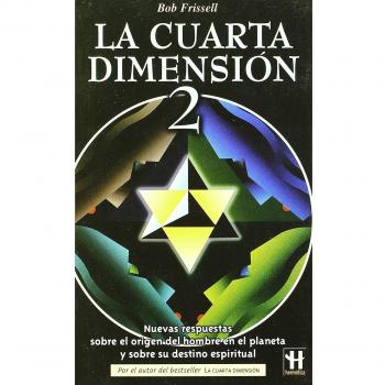 Cuarta dimensión-2, la: Nuevas respuestas sobre el origen del hombre en el planeta y sobre su destino espiritual