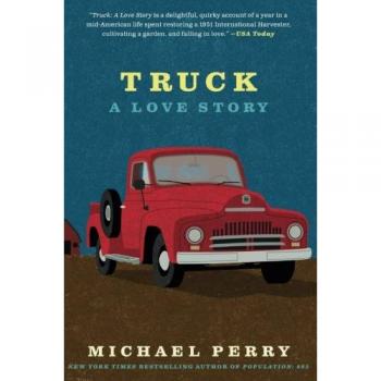 Truck: A Love Story - Heartfelt Memoir of Life on the Road by Michael Perry