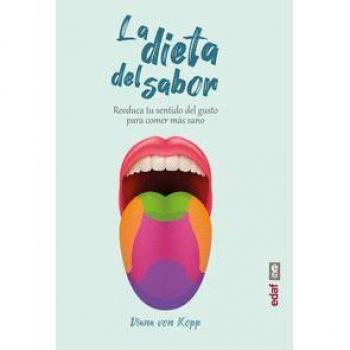 La Dieta Del Sabor: Reeduca tu sentido del gusto para comer más sano