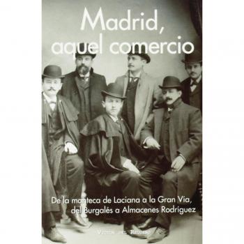 Madrid, aquel comercio: De la manteca de Laciana a la Gran Vía, del Burgalés a Almacenes Rodríguez