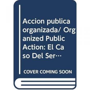 Accion publica organizada/ Organized Public Action: El Caso Del Servicio De Agua Potable En La Zona Conurbada De San Luis Potosi/ Supplying Drinking Water in the Metropolitan Area of San Luis Potosi