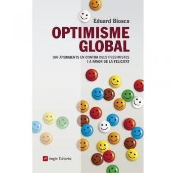 Optimisme global: 100 arguments en contra dels pessimistes i a favor de la felicitat: 19