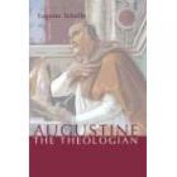 Augustine the Theologian: Comprehensive Studies and Insights on Augustine's Theology