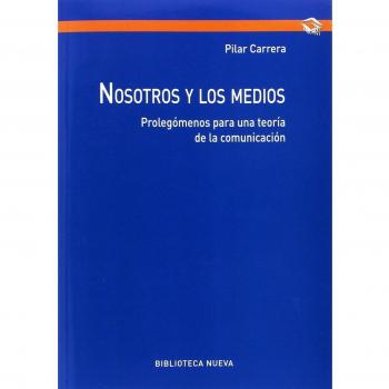Nosotros y los medios: PROLEGÓMENOS PARA UNA TEORÍA DE LA COMUNICACIÓN