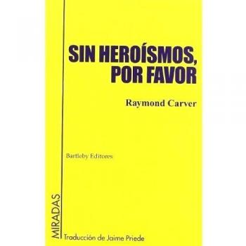 Sin Heroismos Por Favor 2ｦ - Raymond Carver