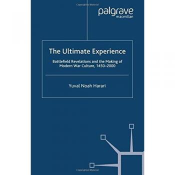 The Ultimate Experience: Battlefield Revelations and the Making of Modern War Culture, 1450-2000