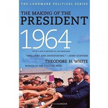 The Making of the President 1964: A Comprehensive Historical Account by Theodore H. White