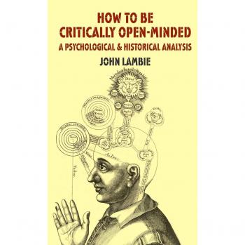 How to be Critically Open-Minded: A Psychological and Historical Analysis