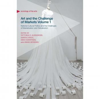 Art and the Challenge of Markets Volume 1: National Cultural Politics and the Challenges of Marketization and Globalization