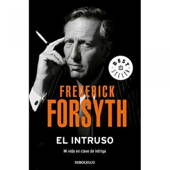 El intruso: Mi vida en clave de intriga - FORSYTH, FREDEREICK