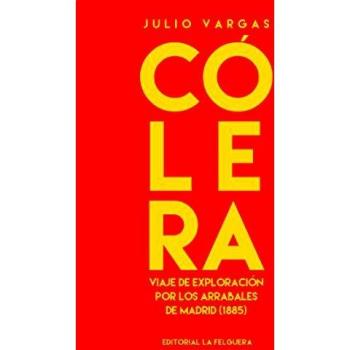 CÓLERA: VIAJE DE EXPLORACIÓN POR LOS ARRABALES DE MADRID