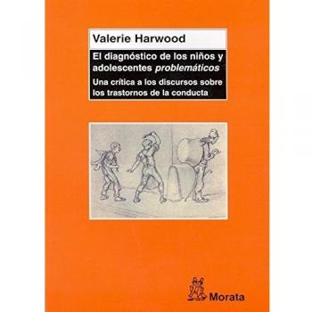 El diagnóstico de los niños y adolescentes problemáticos: Una crítica a los discursos sobre los trastornos de la conducta