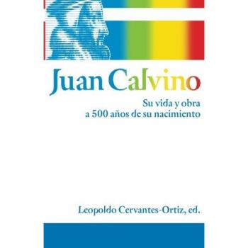 Biografía de Juan Calvino a 500 años de su nacimiento