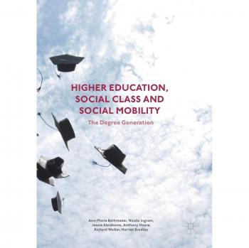 Higher Education, Social Class and Social Mobility: The Degree Generation