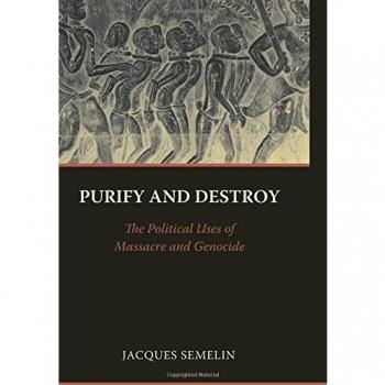 Purify and Destroy: The Political Uses of Massacre and Genocide
