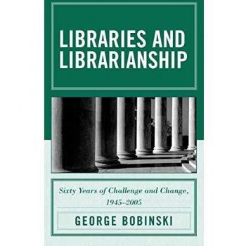 Comprehensive History of Libraries and Librarianship: Sixty Years of Challenge and Change, 1945 - 2005