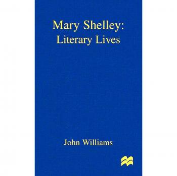 Mary Shelley: A Comprehensive Biography in the Literary Lives Series