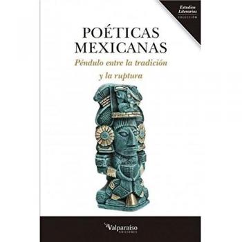 POÉTICAS MEXICANAS: Péndulo entre la tradición y la ruptura - Calderón Hernández, Mario;y otros