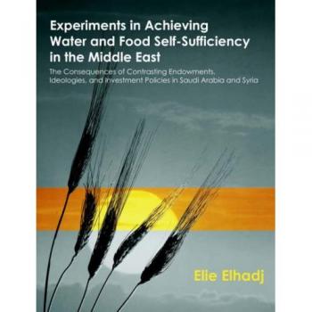 Experimentos para Lograr Autosuficiencia Hídrica y Alimentaria en el Medio Oriente: Consecuencias de Recursos, Ideologías y Políticas de Inversión en Arabia Saudita y Siria