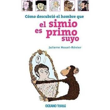 Cómo descubrió el hombre que el simio es primo suyo: Una odisea extraordinaria cuyos pormenores se narran en esta colección