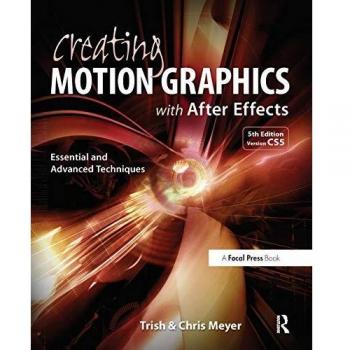 Creating Motion Graphics with After Effects: Essential and Advanced Techniques