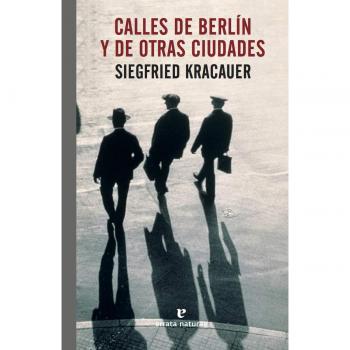 Calles de Berlín y de otras ciudades - Siegfried Kracauer