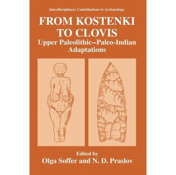 From Kostenki to Clovis: Upper Paleolithic-Paleo-Indian Adaptations (Interdisciplinary Contributions to Archaeology)