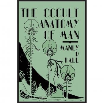 The Occult Anatomy of Man; To Which Is Added a Treatise on Occult Masonry