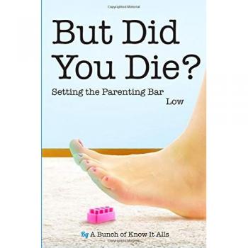 But Did You Die?: Setting the Parenting Bar Low