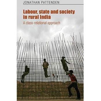 Trabajo, Estado y Sociedad en la India Rural: Un Enfoque de Relaciones de Clase - Jonathan Pattenden (Tapa Dura)