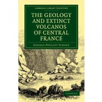 Geología y Volcanes Extintos de Francia Central (Colección Biblioteca de Cambridge - Ciencias de la Tierra)