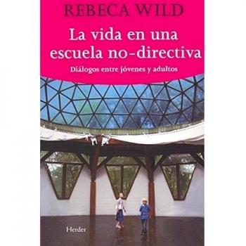 La vida en una escuela no directiva: Diálogos entre jóvenes y adultos
