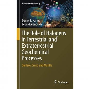 The Role of Halogens in Terrestrial and Extraterrestrial Geochemical Processes: Surface, Crust, and Mantle