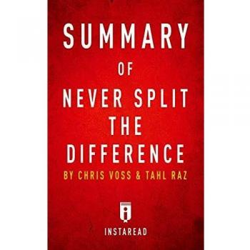 Summary of Never Split the Difference: by Chris Voss and Tahl Raz | Includes Analysis