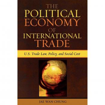 U.S. Trade Laws and Policy: The Political Economy of International Trade - Lexington Books Edition