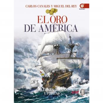 EL ORO DE AMÉRICA. GALEONES, FLOTAS Y PIRATAS