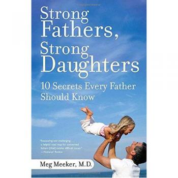 Strong Fathers, Strong Daughters: 10 Secrets Every Father Should Know