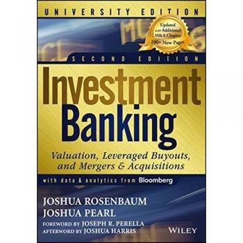 Investment Banking: Valuation, Leveraged Buyouts, and Mergers and Acquisitions