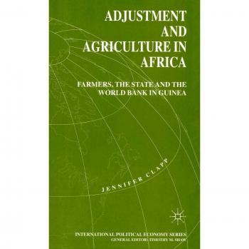Adjustment and Agriculture in Africa: Farmers, the State and the World Bank in Guinea